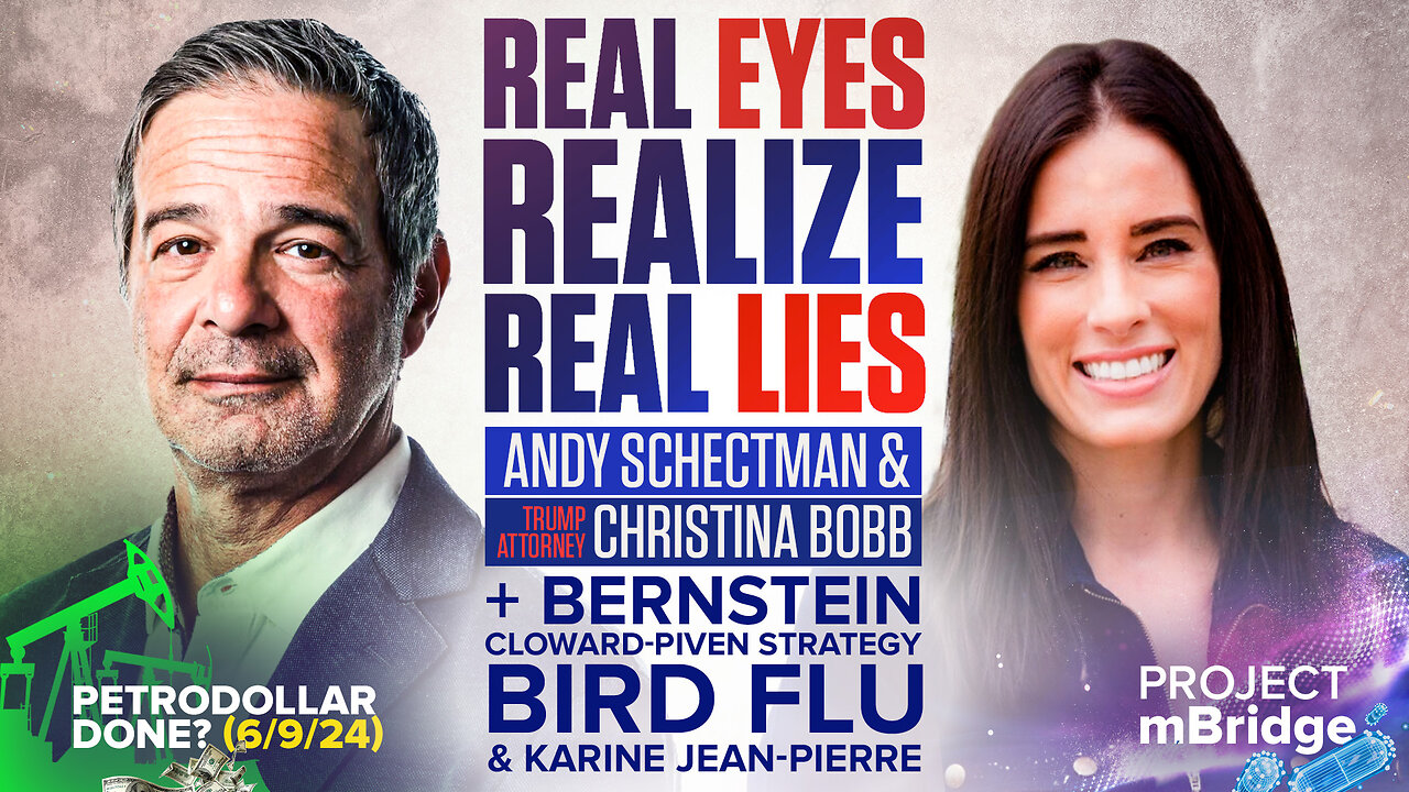 Andy Schectman & Trump Attorney Christina Bobb | Real Eyes Realize Real Lies + Bernstein, Cloward-Piven Strategy, Bird Flu & Karine Jean-Pierre Claims Biden Footage Are "Deep Fakes," Petrodollar Done? (6/9/24) & Project mBridge