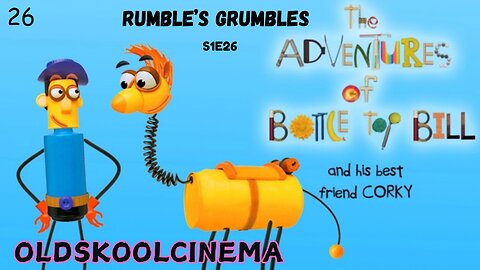 S1E26 - Rumble’s Grumbles - The adventures of Bottle-top Bill and his best friend corky