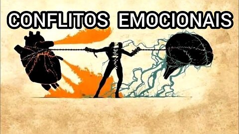 Conflitos emocionais.