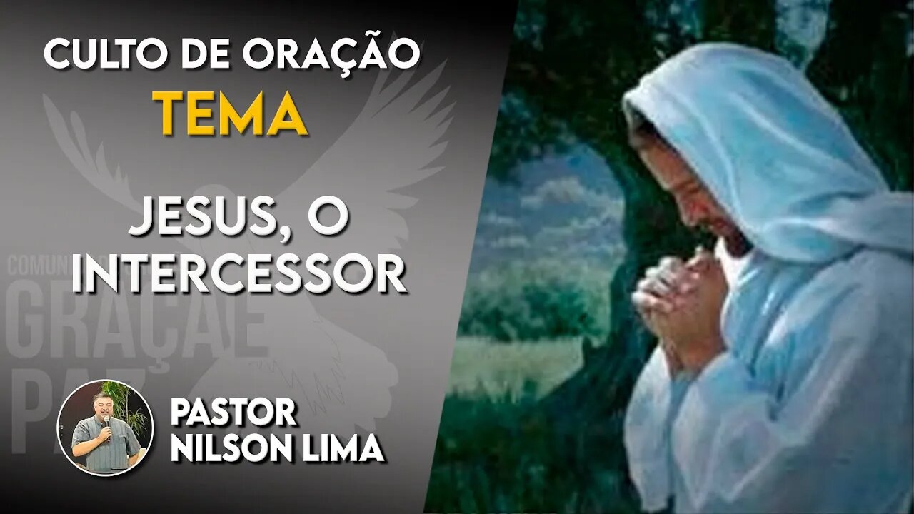 Jesus, o intercessor - Pr. Nilson Lima #pregação