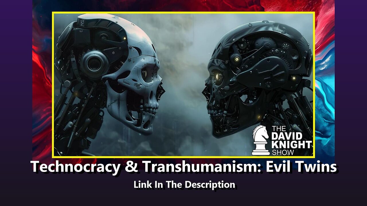 Technocracy & Transhumanism: Evil Twins (David Knight)