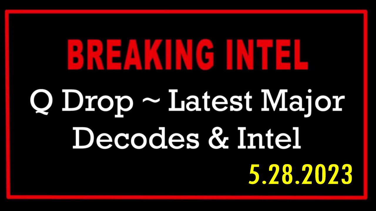 Q Drop ~ Latest Major Decodes & Intel May 28 > Scare Event