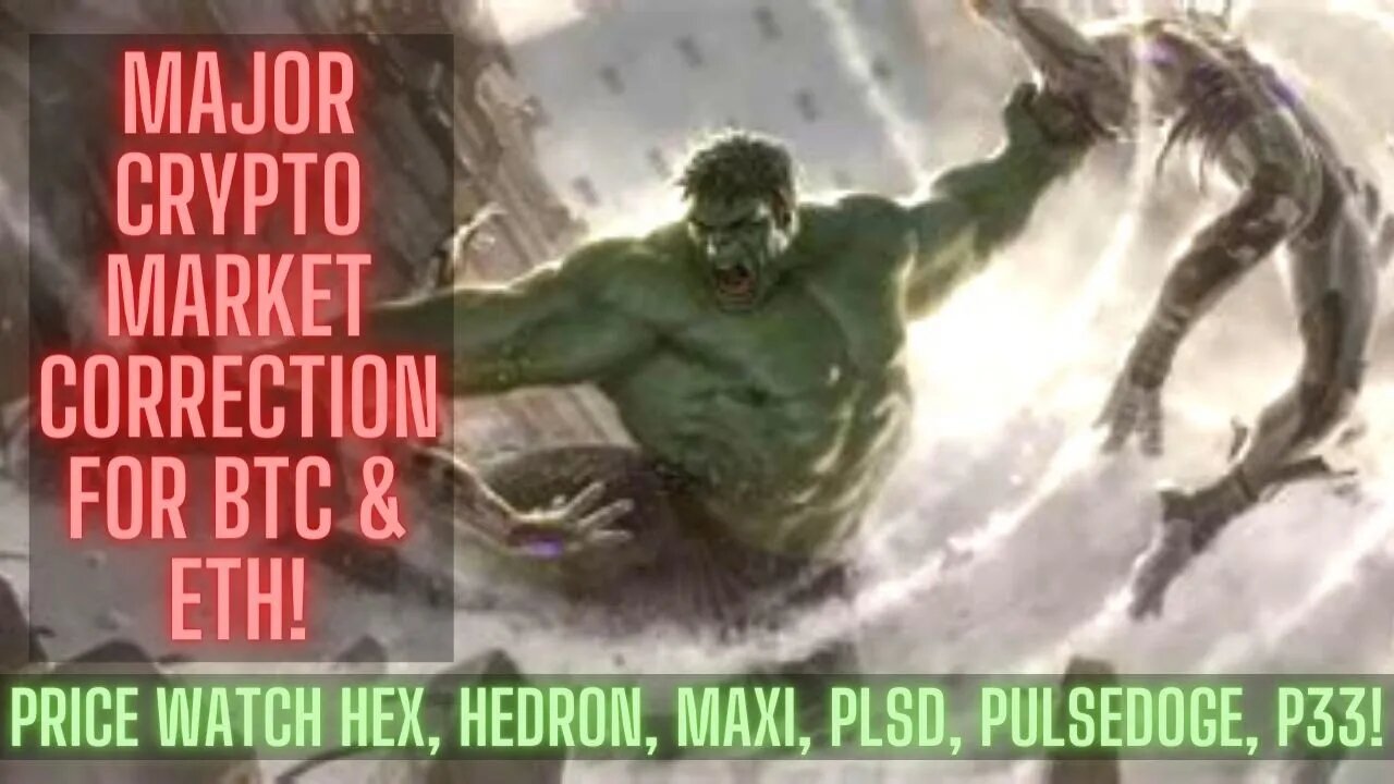 Major Crypto Market Correction for BTC & ETH! Price Watch Hex, Hedron, Maxi, PLSD, PulseDoge, P33!