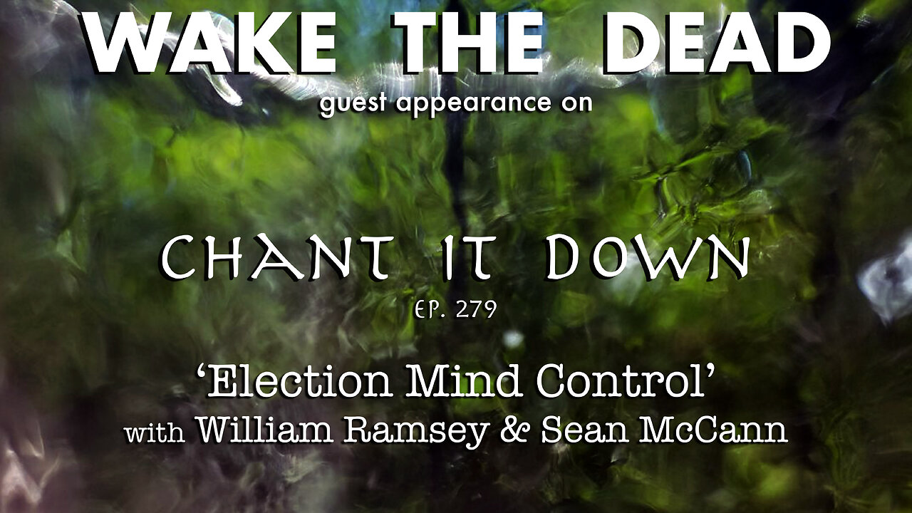 Chant it Down #279 'Election Madhouse' with William Ramsey & Sean McCann