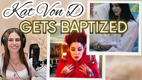 Kat Von D GETS BAPTISED!