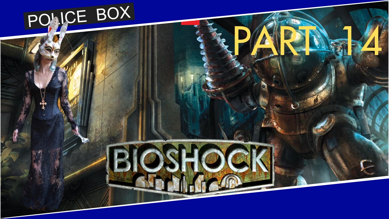 The Girl Plays BioShock, Full Series Playthrough Part 14