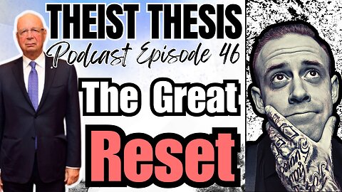 What is Agenda 2030 (Great Reset) | Theist Thesis Podcast | Episode 46