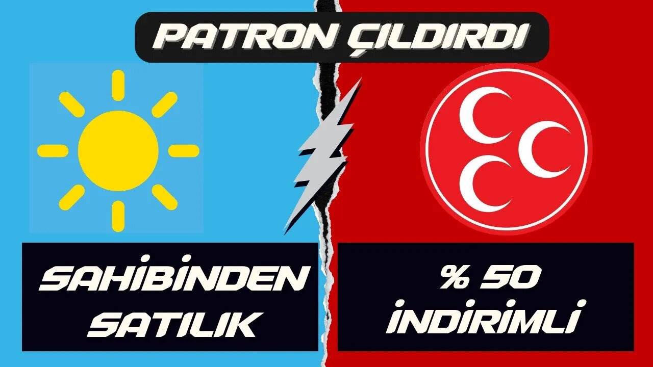 PATRON ÇILDIRDI: Sahibinden Satılık İYİ Parti - % 50 İndirimli MHP