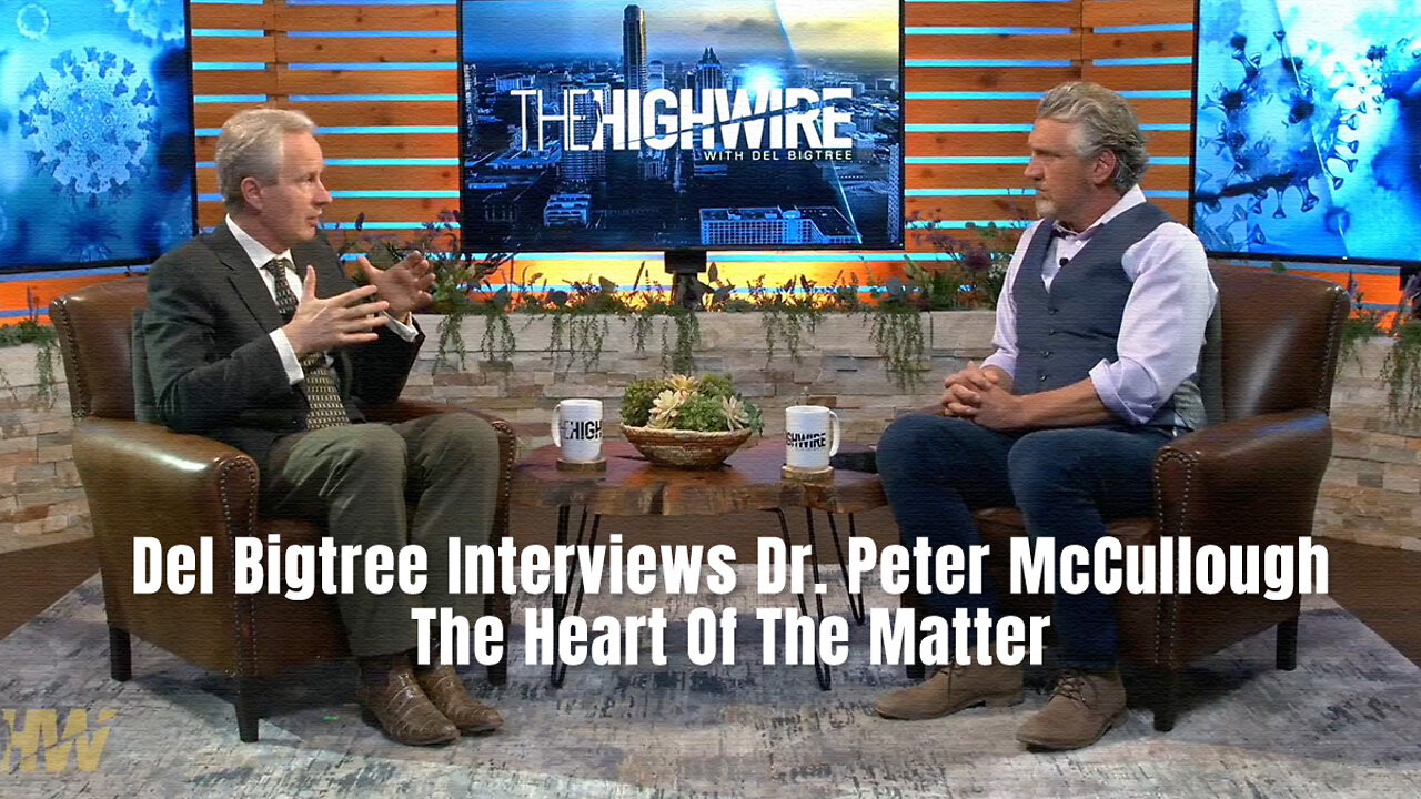 Del Bigtree Interviews Dr. Peter McCullough - The Heart Of The Matter