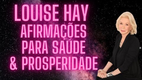 Louise Hay - Afirmações para Saúde & Prosperidade.