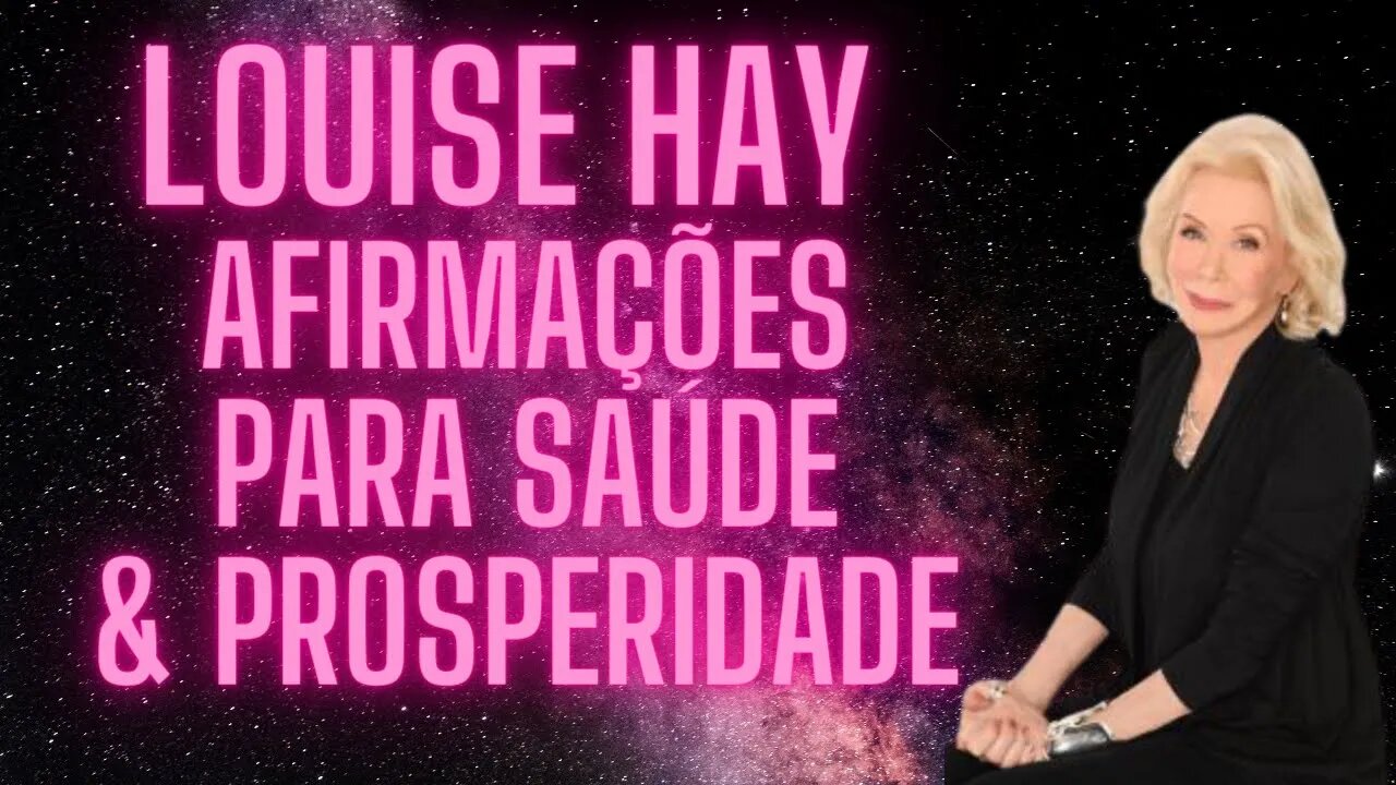 Louise Hay - Afirmações para Saúde & Prosperidade.