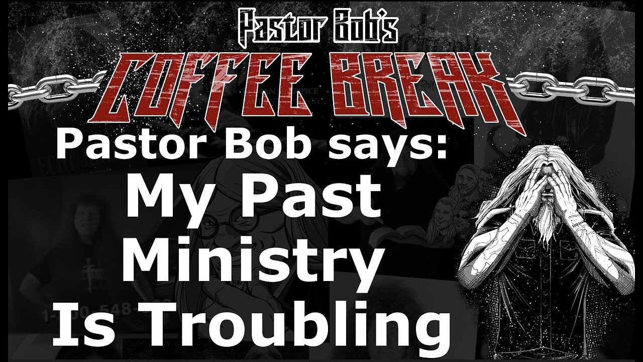 MY PAST MINISTRY IS TROUBLING / Pastor Bob's Coffee Break