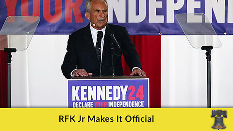 RFK Jr Makes It Official