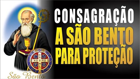 Faça a CONSAGRAÇÃO A SÃO BENTO para PROTEÇÃO CONTRA O MAL