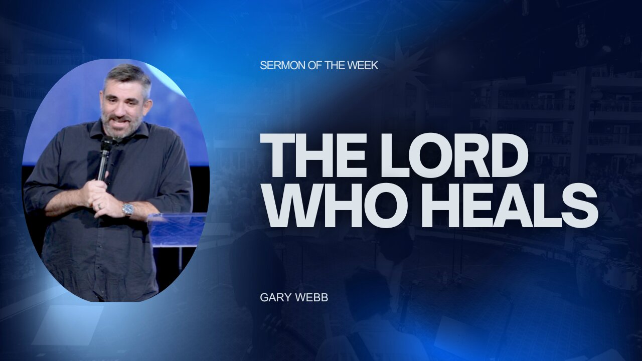 The Lord Who Heals: God's Power to Restore His People | Gary Webb