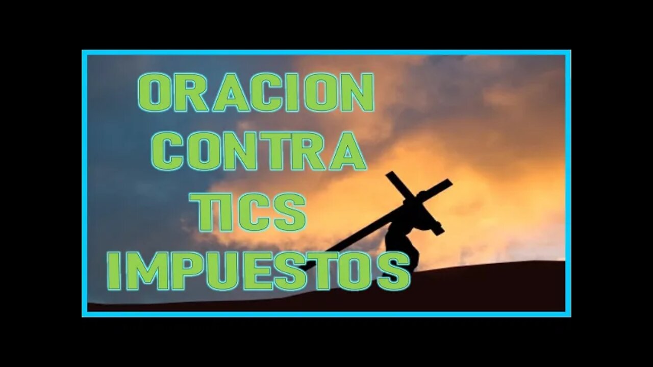 ORACION CONTRA TICS IMPUESTOS