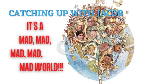 Catching Up with Jacob | It's a Mad, Mad, Mad, Mad, Mad World!!!