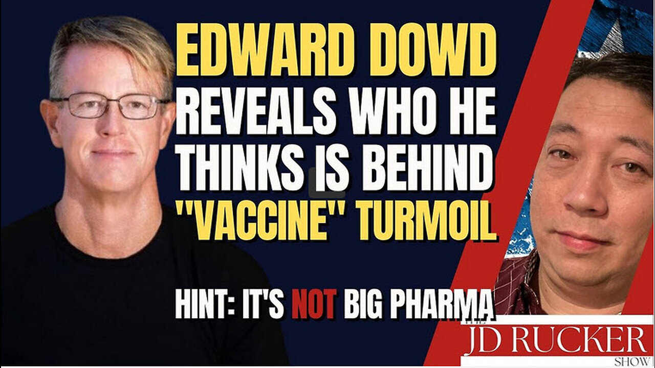 Edward Dowd Reveals Who He Thinks Is Behind "Vaccine" Turmoil (Hint: It's NOT Big Pharma)