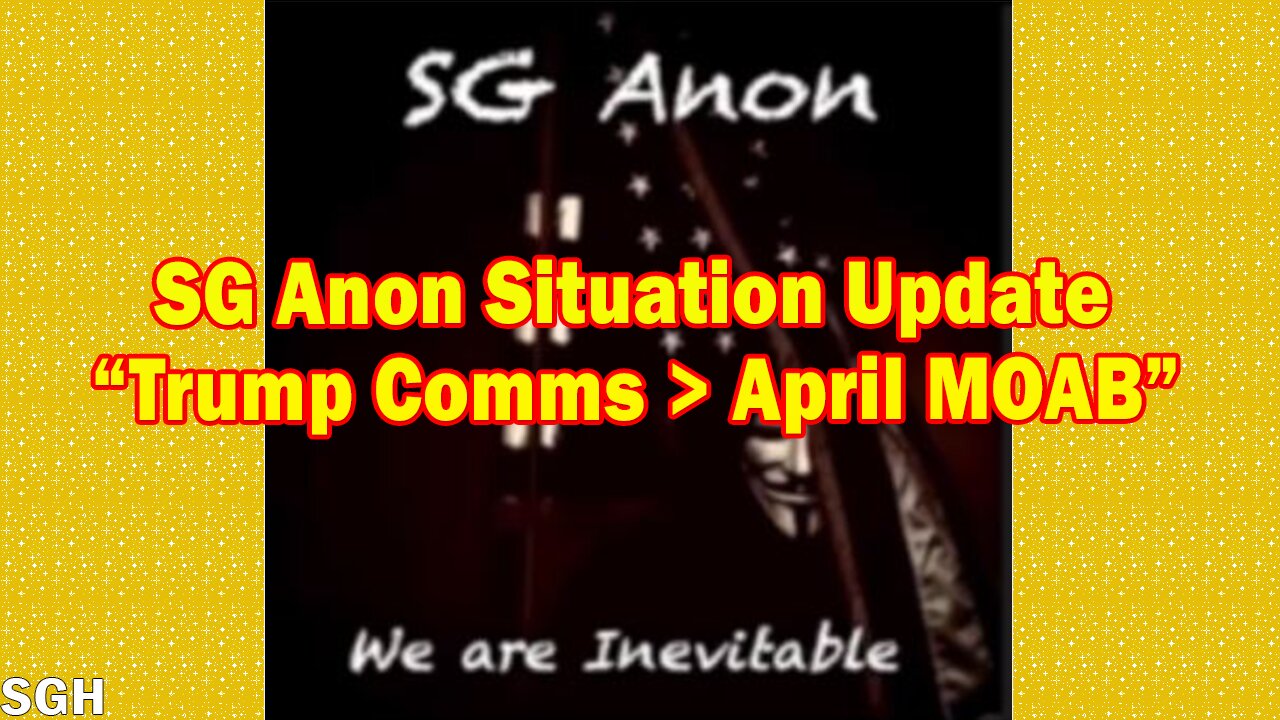 SG Anon BIG Intel March 25: Radioactive Event Coming, Trump Comms > April MOAB