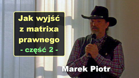 Jak wyjść z matrixa prawnego, część 2 - Marek Piotr