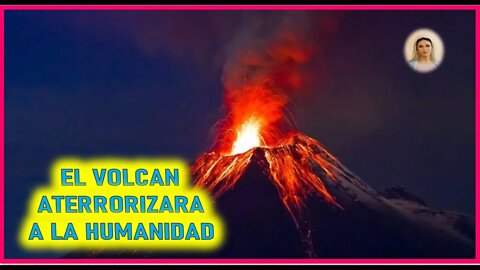 MENSAJE DE MARIA MADRE DOLOROSA A ELIA DEL CARMEN - EL VOLCAN ATERRORIZARA A LA HUMANIDAD