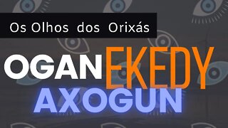 Os Olhos dos Orixás - EKEDYS, OGANS, AXOGUNS