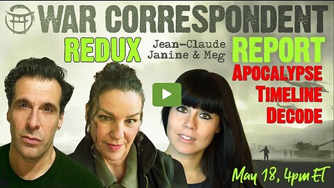🔥REDUX🔥: WAR CORRESPONDENT: The Apocalypse Timeline Decode & How to Navigate