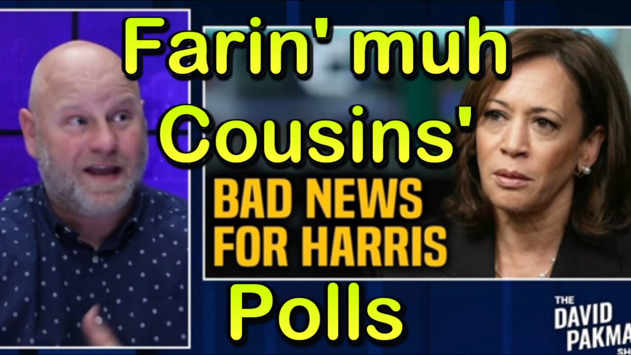 Hard Videos: 22SEP2024 “Farin’ muh Cousins’ Polls”