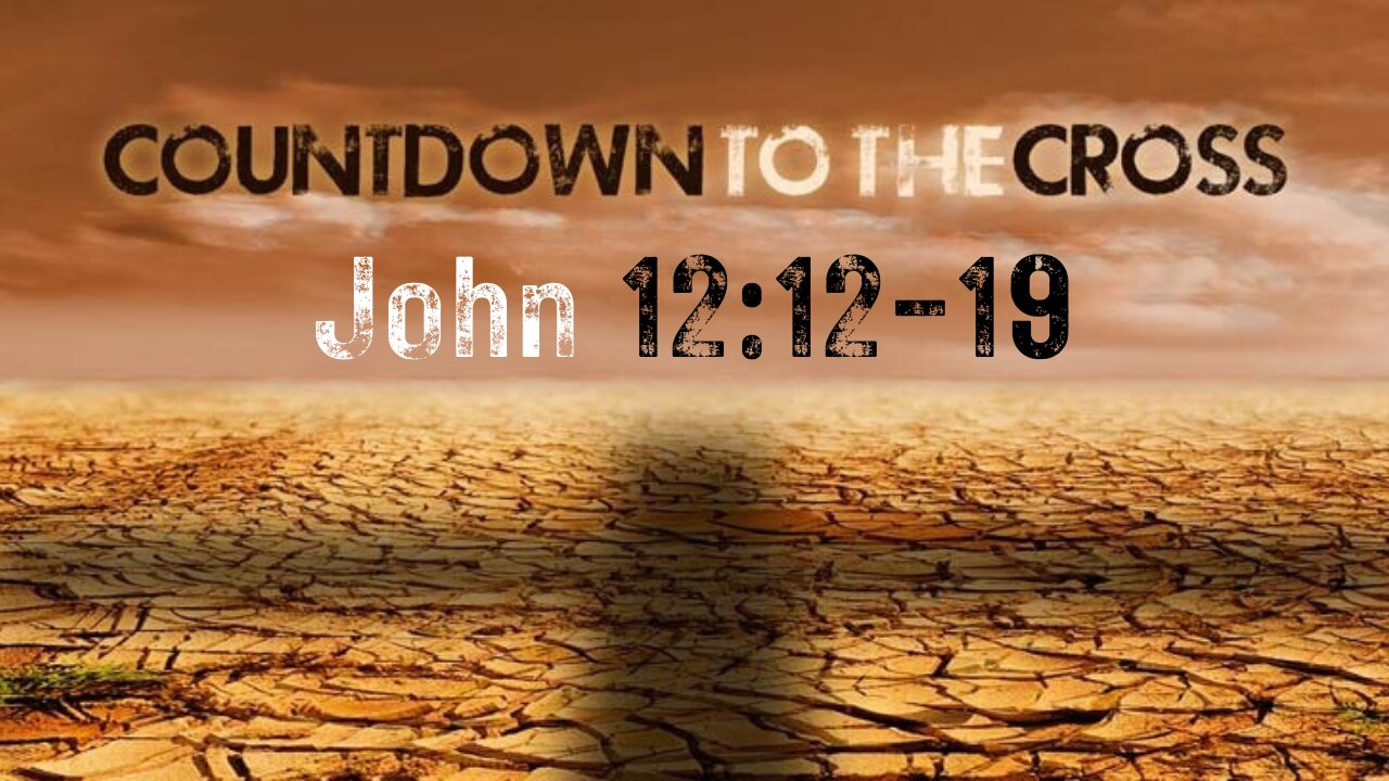 John 12:12-19 “Countdown to the Cross” 3/24/2024