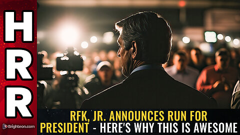 RFK, Jr. announces RUN FOR PRESIDENT - Why this is AWESOME | Health Ranger Report