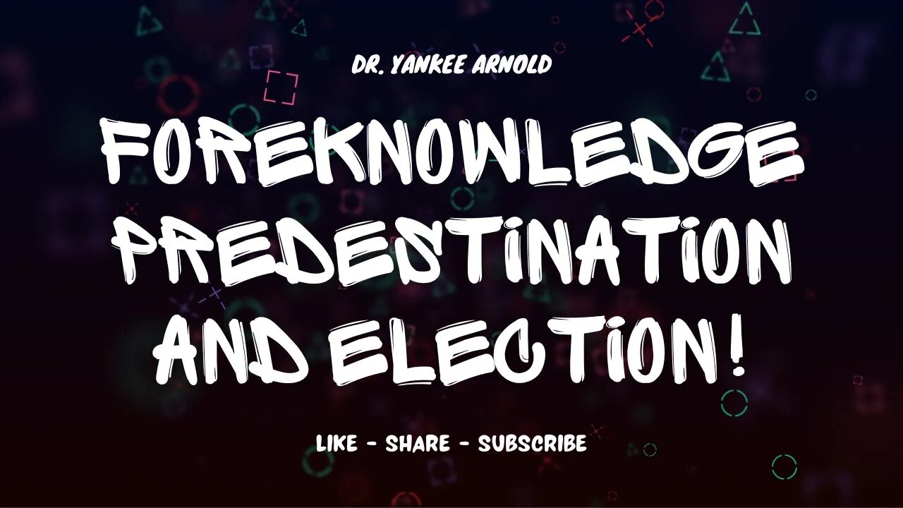 Foreknowledge, Predestination and Election | Dr. Ralph Yankee Arnold |