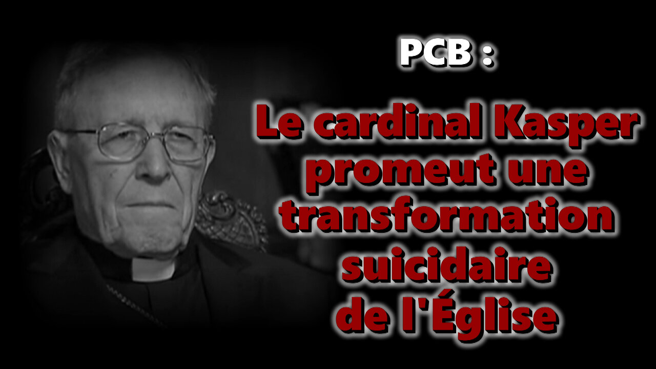PCB : Le cardinal Kasper promeut une transformation suicidaire de l'Église
