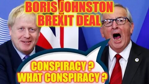 🤔 My Boris Johnston Brexit deal conspiracy theory 🤔