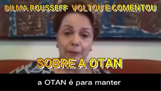 DILMA ROUSSEFF FEZ FORTE COMENTÁRIO SOBRE A OTAN, É DILMA VOLTOU.