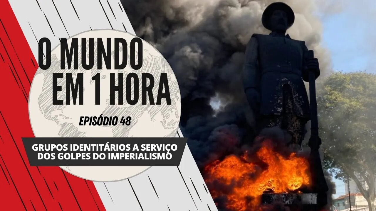 Grupos identitários a serviço dos golpes do imperialismo | O Mundo em 1 Hora #48 (Podcast)