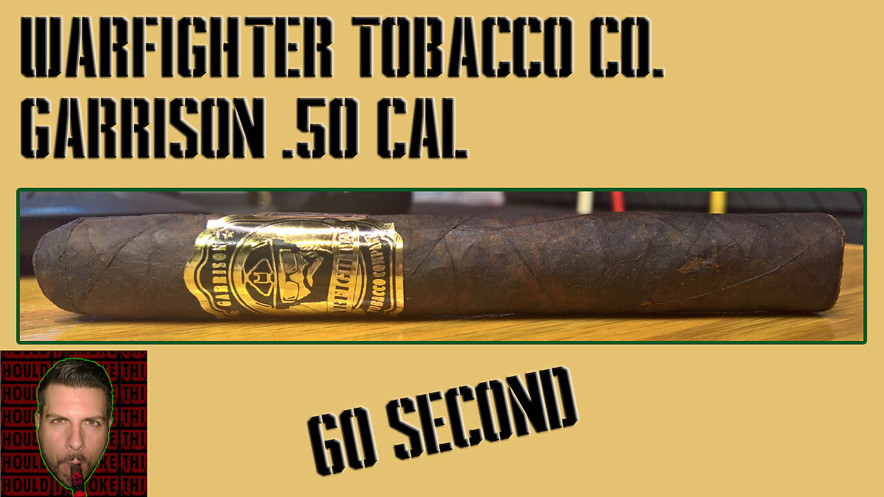 60 SECOND CIGAR REVIEW - Warfighter Garrison .50 Cal