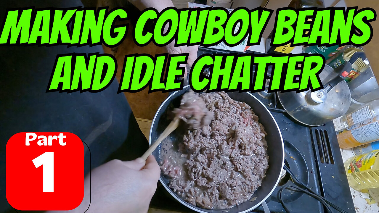 Making Cowboy Beans And Idle Chatter Part 1