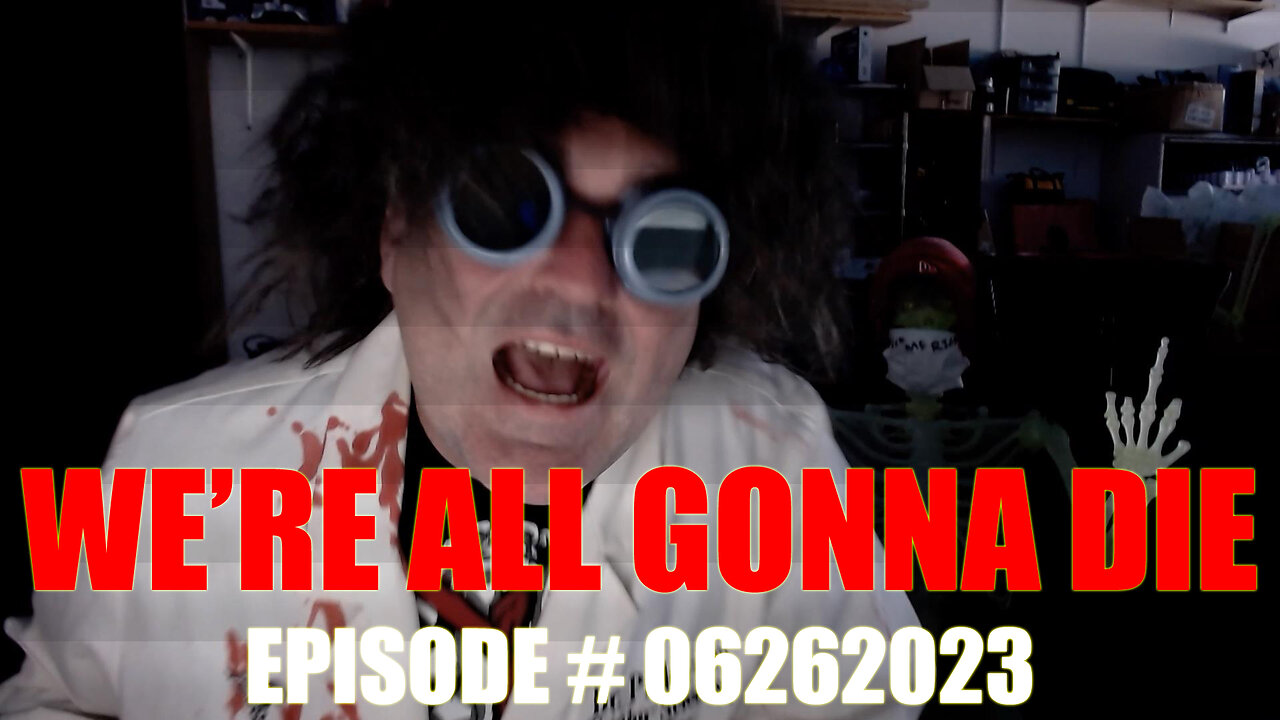 WE'RE ALL GONNA DIE - EPISODE #06262023