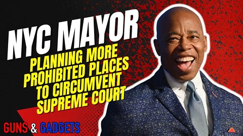 NYC Mayor Planning More Prohibited Places To Circumvent Supreme Court (Other States Too!!!)