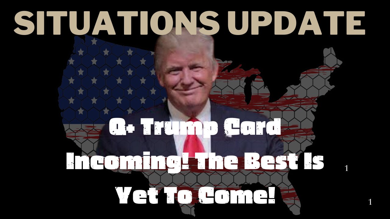 Situation Update: Q+ Trump Card Incoming! The Best Is Yet To Come!!! Dec 12