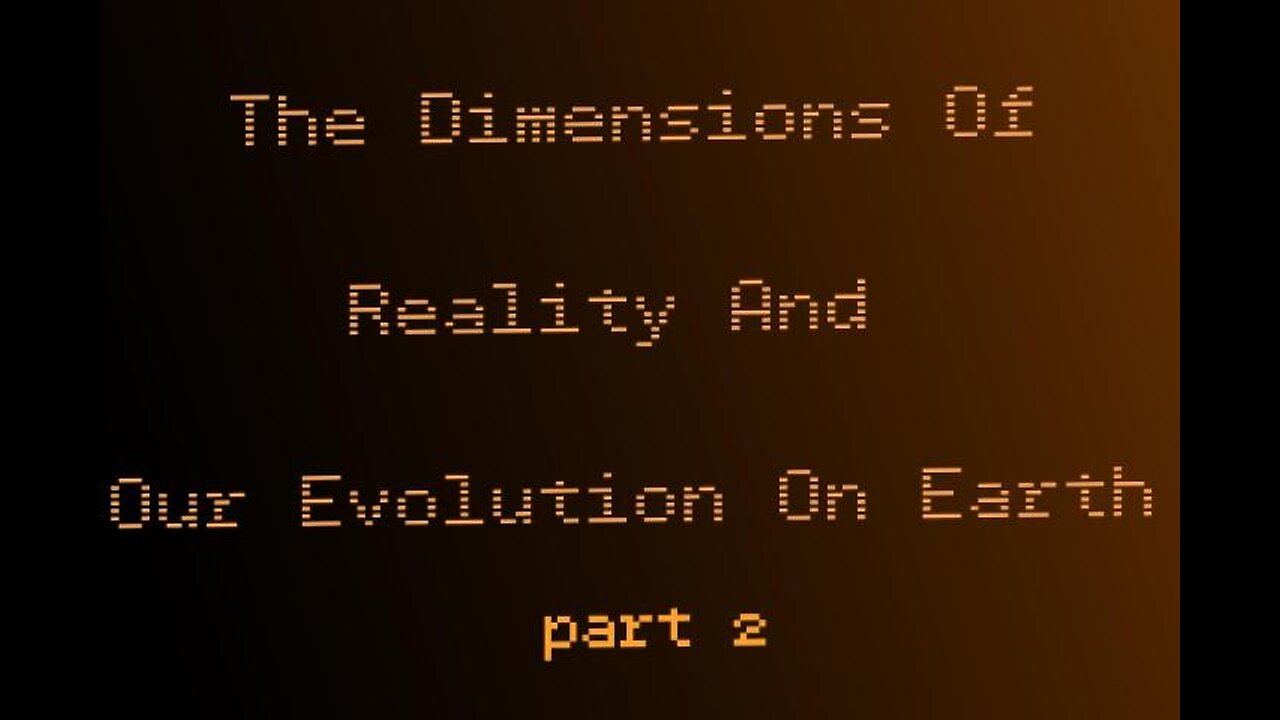 12.2 : The dimensions of reality and our evolution on Earth