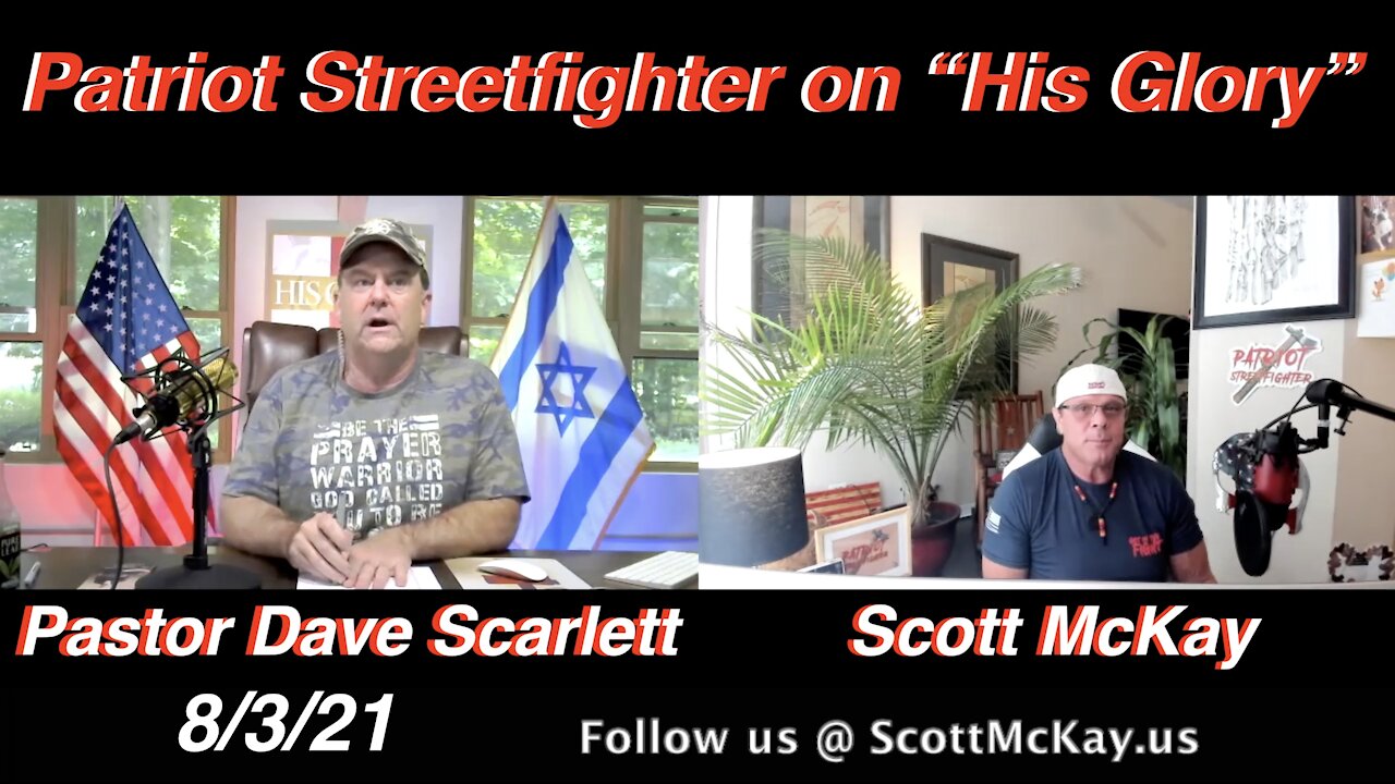 8.3.21 Patriot Streetfighter on "His Glory" with Pastor Dave Scarlett: Intel Update