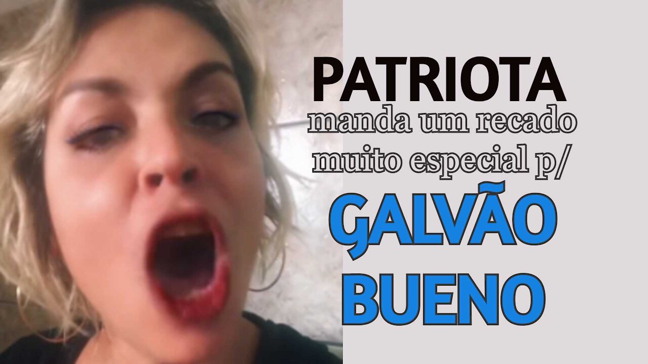 | GLOBO | Galvao Bueno recebe um recado especial de uma patriota