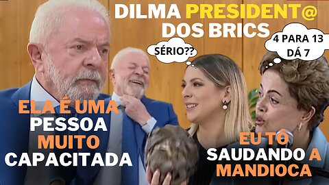 DILMA presidentA DO BANCO DOS BRICS??