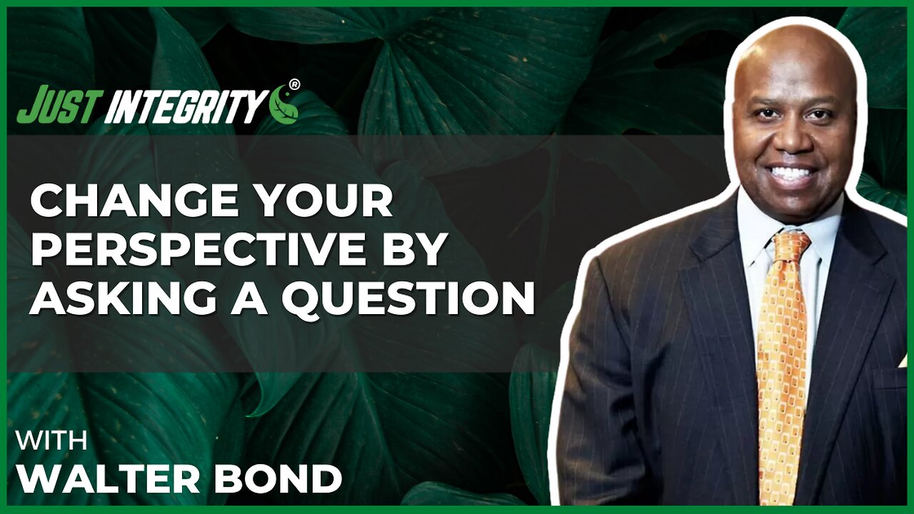 Change Your Perspective By Asking A Question | Walter Bond