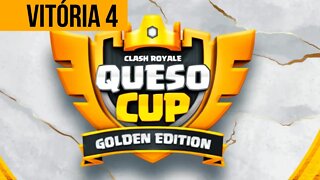 QUESO CUP GOLDEN EDITION - VITÓRIA 4 - CLASH ROYALE
