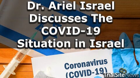 Dr. Ariel Israel Discusses The COVID-19 Situation in Israel | Interview