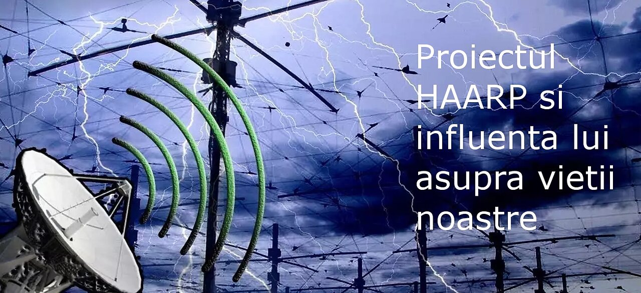 Proiectul HAARP si influenta lui asupra vietii noastre