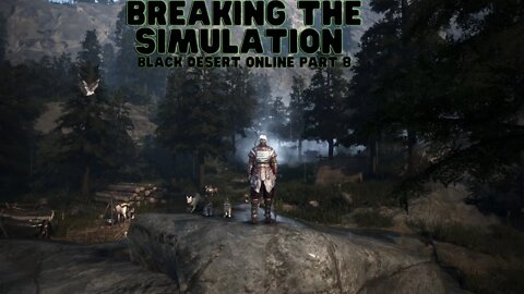 Black Desert Online Part 8 | Breaking the Simulation