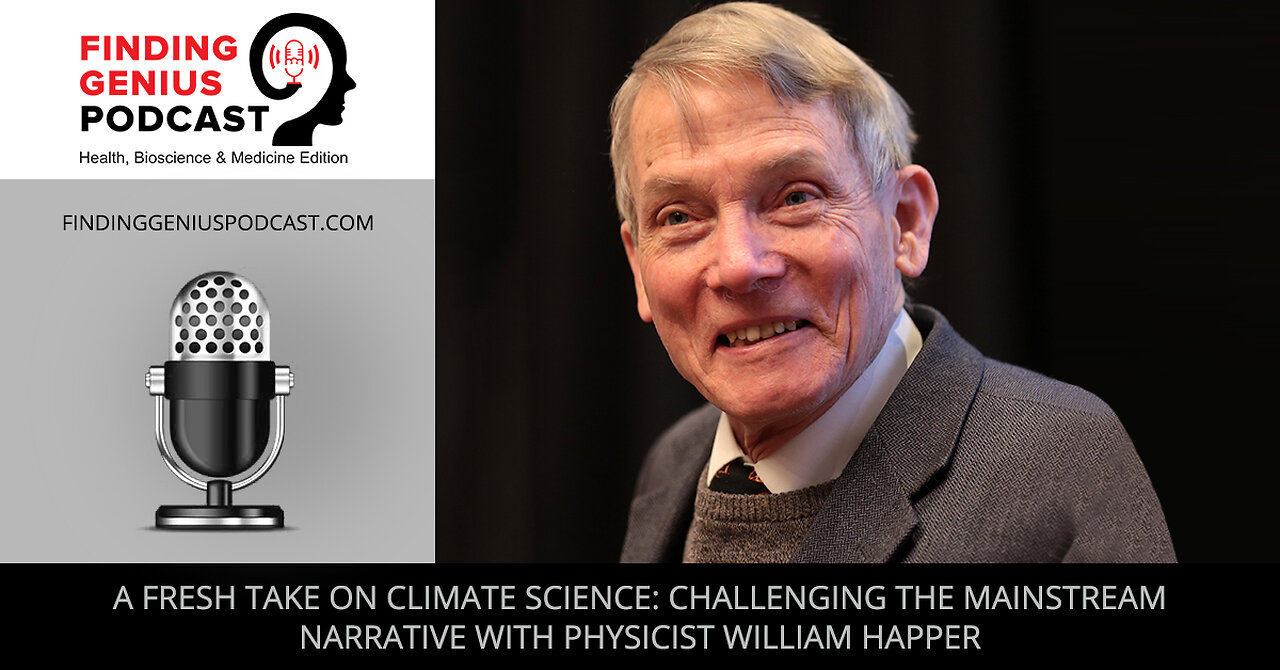 A Fresh Take On Climate Science: Challenging The Mainstream Narrative With Physicist William Happer